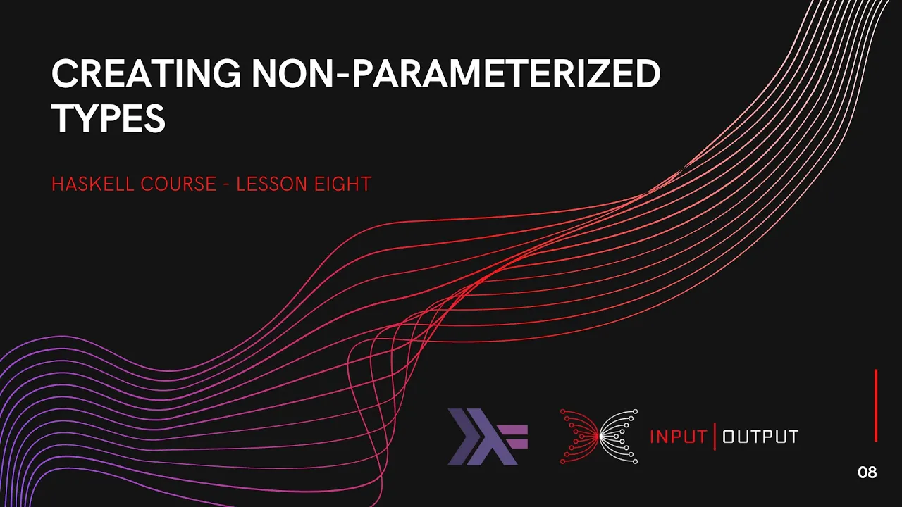 Haskell Course - Lesson 8 - Creating Non-Parameterized Types