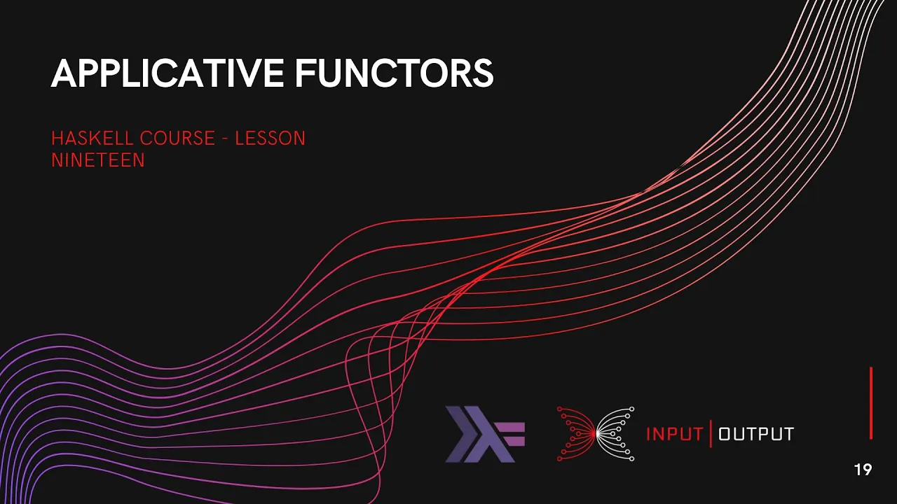 Haskell Course - Lesson 19 - Applicative Functors and Effects