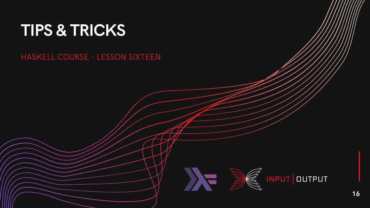 Haskell Course - Lesson 16 - Tips & Tricks