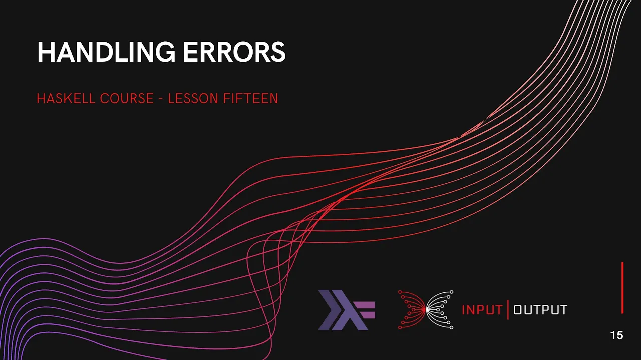 Haskell Course - Lesson 15 - Handling Errors