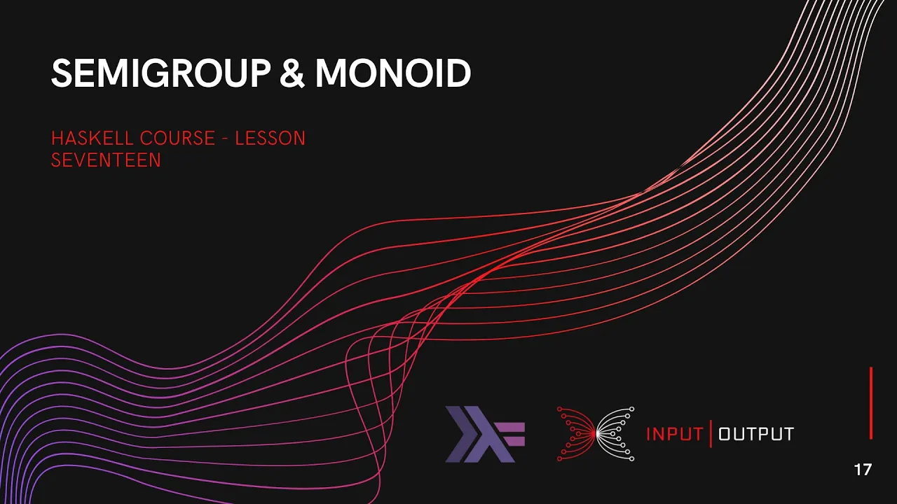 Haskell Course - Lesson 17 - Semigroup and Monoid